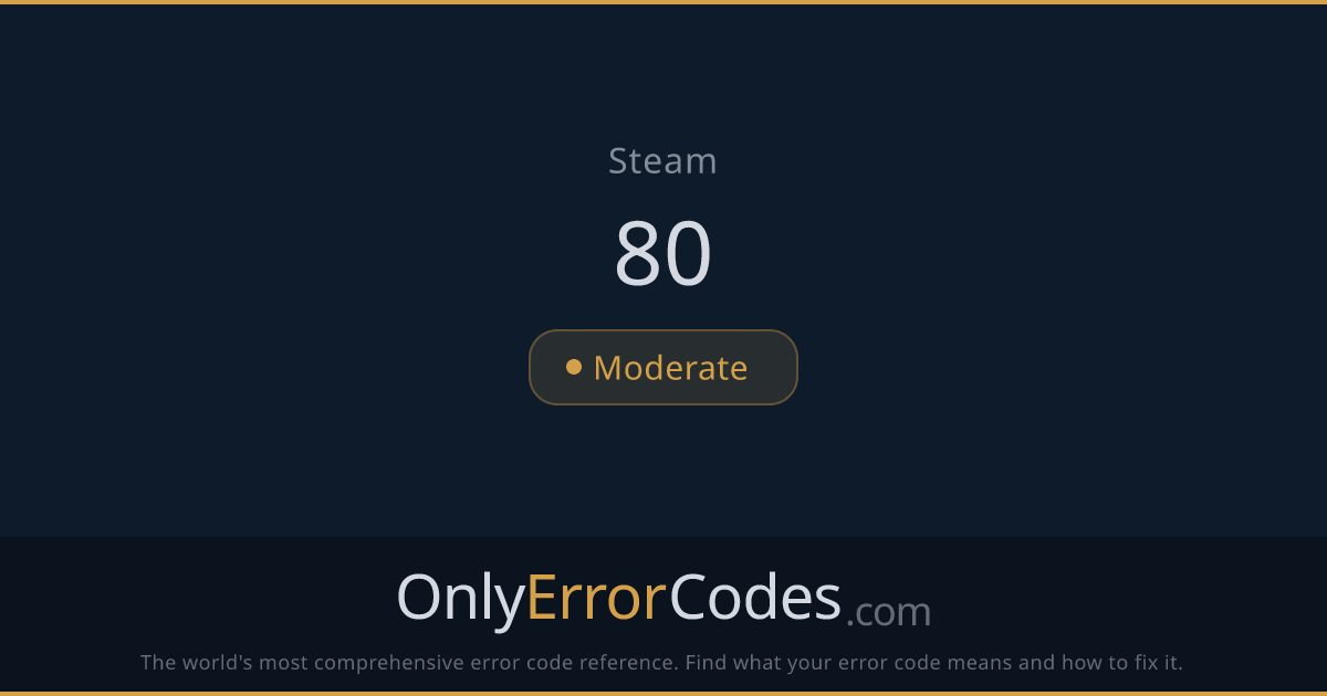 Steam Error Code 80 — What It Means & How to Fix It | OnlyErrorCodes