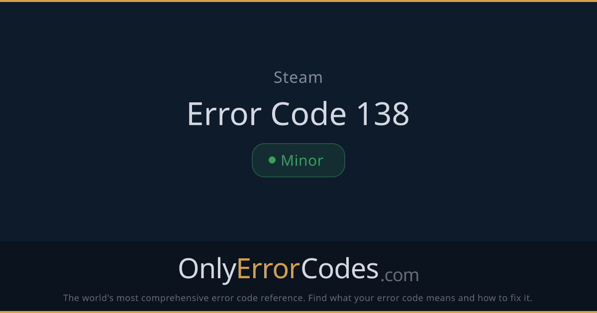 Steam Error Code 138 — What It Means & How to Fix It | OnlyErrorCodes
